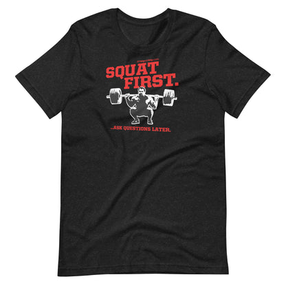 Squat First Ask Questions Later Men's T-shirt